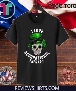 St Patrick's Day I Love Occupational Therapy Sugar Skull Dead 2020 T-Shirt