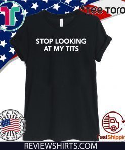 Stop Looking At My Tits Official T-Shirt