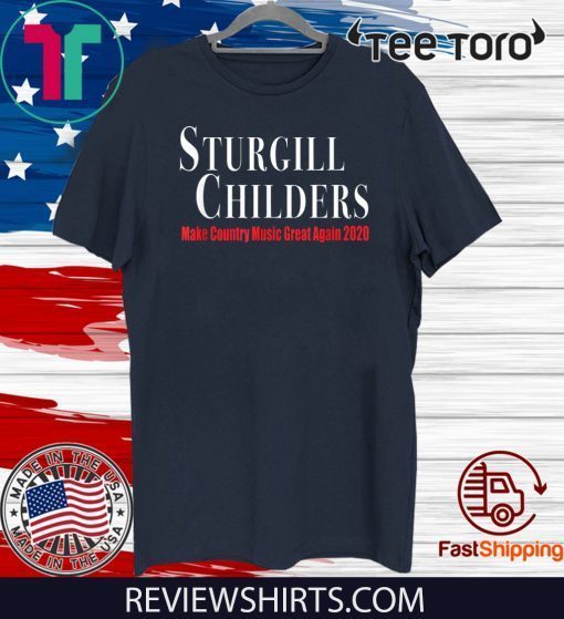 Sturgill Childers Make County Music Great Again 2020 Official T-Shirt