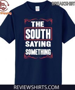 THE SOUTH SAYING SOMETHING HOT T-SHIRT