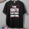 THE SOUTH SAYING SOMETHING HOT T-SHIRT