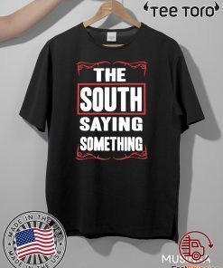 THE SOUTH SAYING SOMETHING HOT T-SHIRT