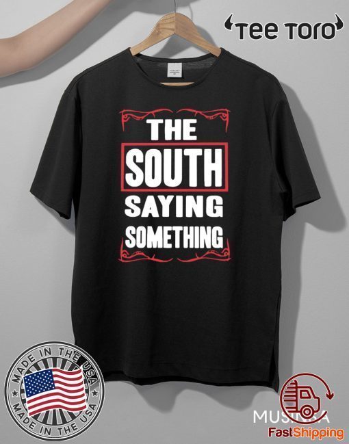 THE SOUTH SAYING SOMETHING HOT T-SHIRT