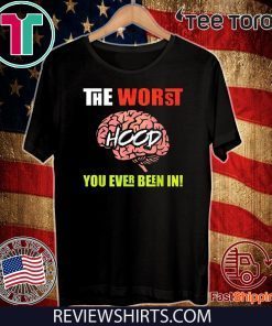 The Worst HOOD You Ever Been In Hot T-Shirt