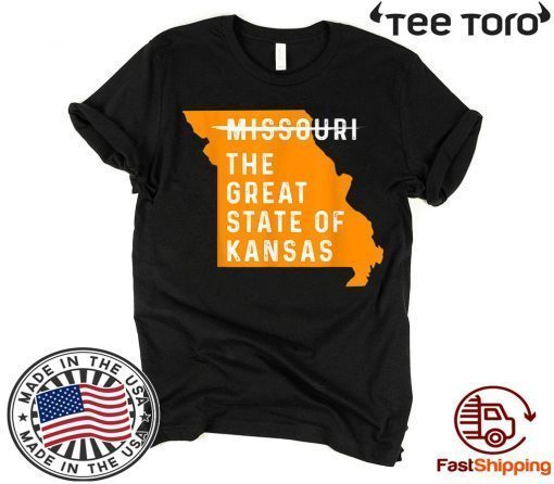 The great State of Kansas Shirt - Missouri State For T-Shirt