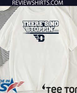 There’s No Stoppin’ Dayton 2020 T-Shirt