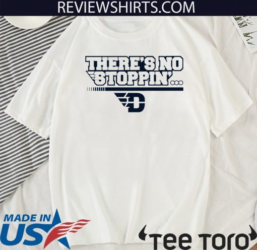 There’s No Stoppin’ Dayton 2020 T-Shirt