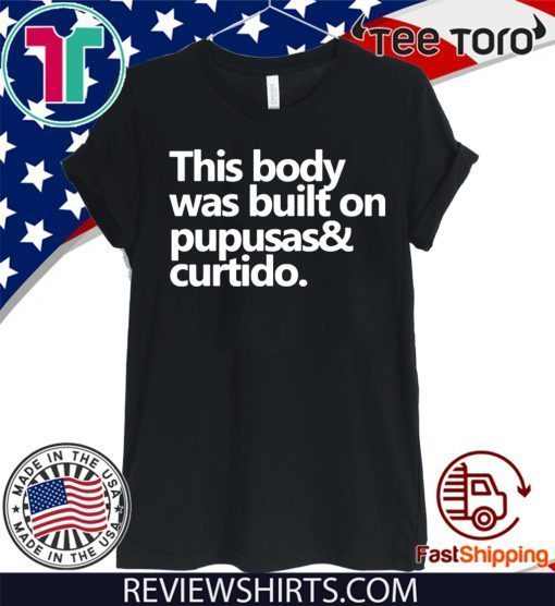 This body was built on pupusas and curtido 2020 T-Shirt