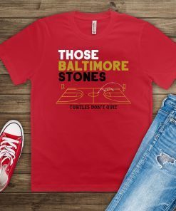 Those Baltimore Stones Turtles Don't Quit Tee Shirt