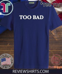 Too Bad 2020 T-Shirt
