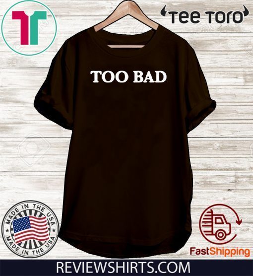 Too Bad 2020 T-Shirt