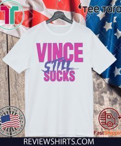 VINCE STILL SUCKS 2020 T-SHIRT