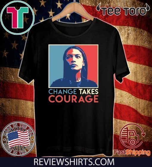 Vintage Alexandria Ocasio Cortez AOC Change Takes Courage Hot T-Shirt