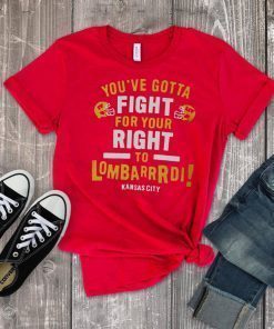 YOU’VE GOTTA FIGHT FOR YOUR RIGHT TO LOMBARDI KANSAS CITY ORIGINAL T-SHIRT