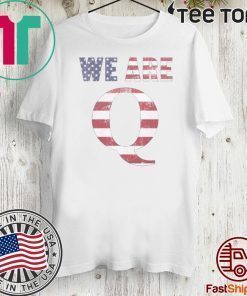 WWG1WGA 17 2020 WE ARE Q T-SHIRT
