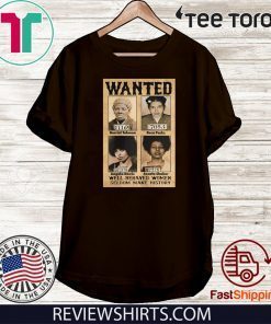 Wanted Well Behaved Women Seldom Make History Official T-Shirt