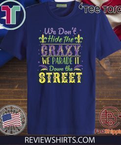 We Don't Hide the Crazy We Parade It Down the Street Official T-Shirt
