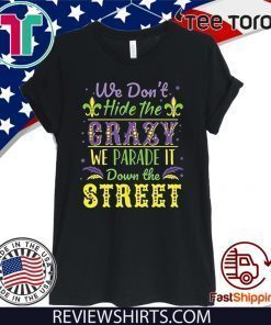 We Don't Hide the Crazy We Parade It Down the Street Official T-Shirt