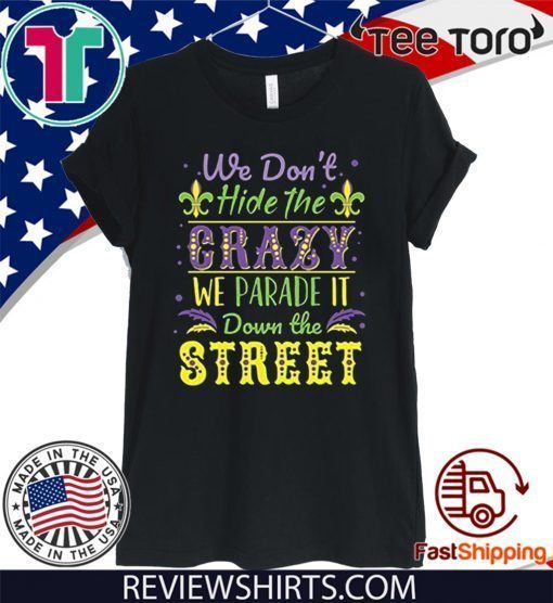 We Don't Hide the Crazy We Parade It Down the Street Official T-Shirt