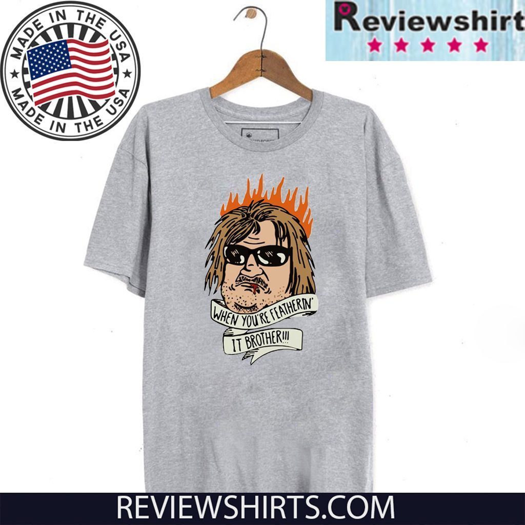 When you’re feathering it brother 2020 T-Shirt