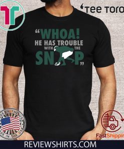 Whoa He Has Trouble With The Snap Limited Edition T-Shirt