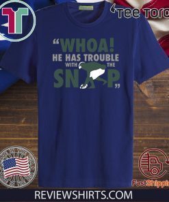 Whoa He Has Trouble With The Snap Limited Edition T-Shirt