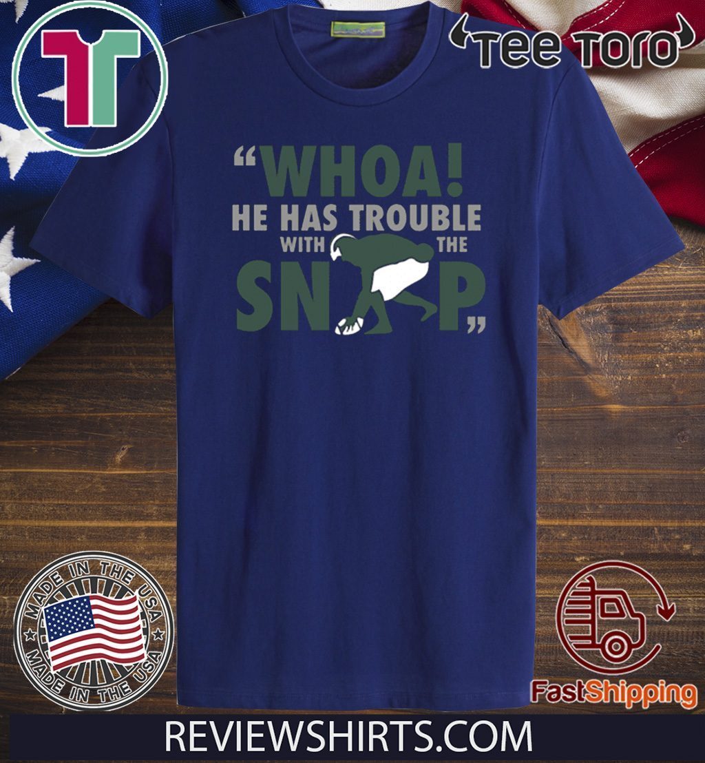 Whoa He Has Trouble With The Snap Limited Edition T-Shirt