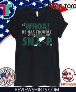 Whoa He Has Trouble With The Snap Limited Edition T-Shirt