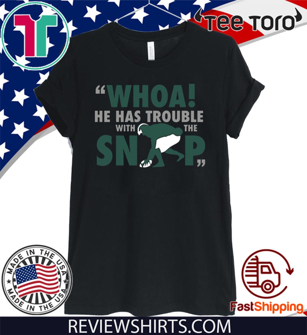 Whoa He Has Trouble With The Snap Limited Edition T-Shirt