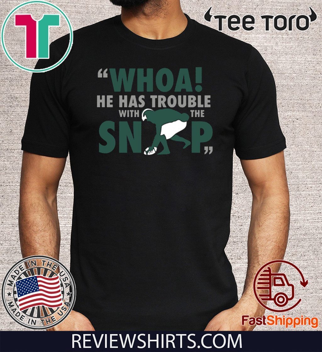 Whoa He Has Trouble With The Snap Limited Edition T-Shirt