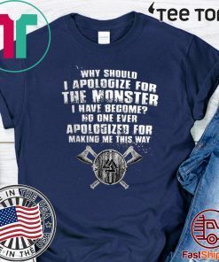 Why should i apologize for the monster i have become? 2020 T-Shirt