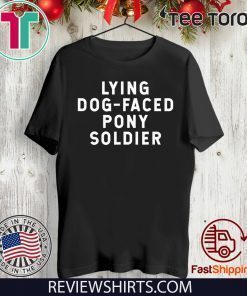 YOU'RE A LYING DOG FACED PONY SOLDIER Shirt - Biden Quote 2020 T-Shirt