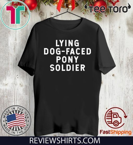 YOU'RE A LYING DOG FACED PONY SOLDIER Shirt - Biden Quote 2020 T-Shirt