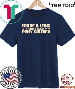 YOU'RE A LYING DOG FACED PONY SOLDIER Funny Biden Quote Meme Limited Edition T-Shirt