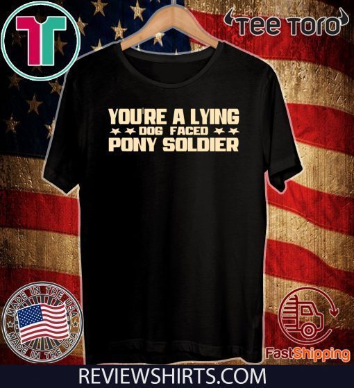 YOU'RE A LYING DOG FACED PONY SOLDIER Funny Biden Quote Meme Limited Edition T-Shirt
