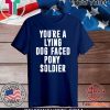 YOU'RE A LYING DOG FACED PONY SOLDIER OFFICIAL T-SHIRT