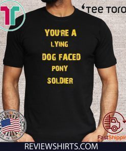 YOU'RE A LYING DOG FACED PONY SOLDIER Funny Biden 2020 T-Shirt