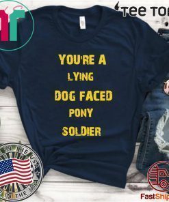 YOU'RE A LYING DOG FACED PONY SOLDIER Funny Biden 2020 T-Shirt