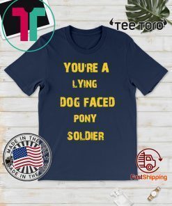 YOU'RE A LYING DOG FACED PONY SOLDIER Funny Biden 2020 T-Shirt