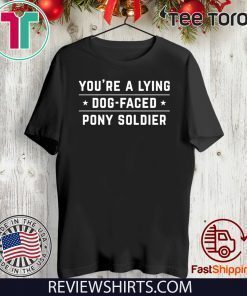 YOU'RE A LYING DOG FACED PONY SOLDIER - Joe Biden Funny Hot T-Shirt