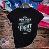 You Don’t Get What You Don’t Fight For Warren Official T-Shirt