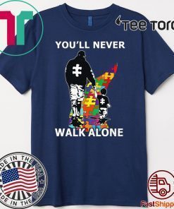 You'll Never Walk Alone Shirt - Autism Awareness For T-Shirt