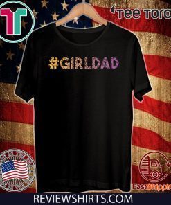 #girldad Girl Dad Father of Girls Great Original T-Shirt