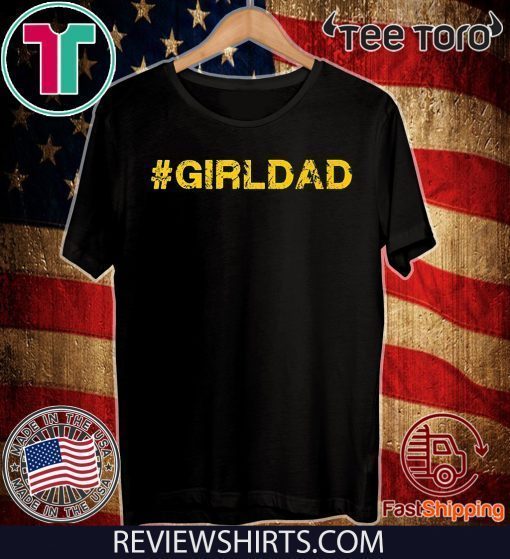 #girldad Girl Dad Father of Girls Premium For T-Shirt