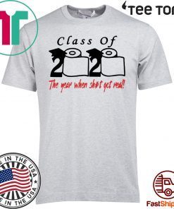 2020 Class of The Year When Shit Got Real Fun Graduation T-Shirt