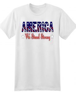 America United We Stand Strong T-Shirt