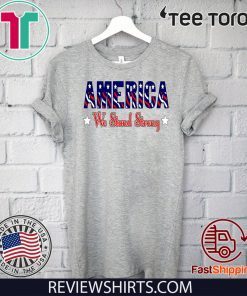 America United We Stand Strong T-Shirt