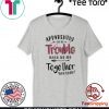 Apparently We’re Trouble When We Are Together Who Knew 2020 T-Shirt