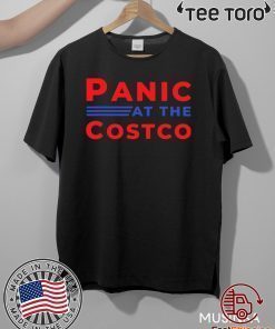 PANIC AT THE COSTCO ORIGINAL T SHIRT