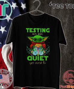 Baby Yoda 2020 testing we are quiet you must be T-Shirt